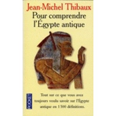 Pour comprendre l'Egypte antique De Jean-Michel Thibaux